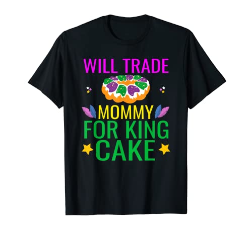 Will Trade Mommy for King Cake Divertidos regalos de Mardi Gras geniales Camiseta