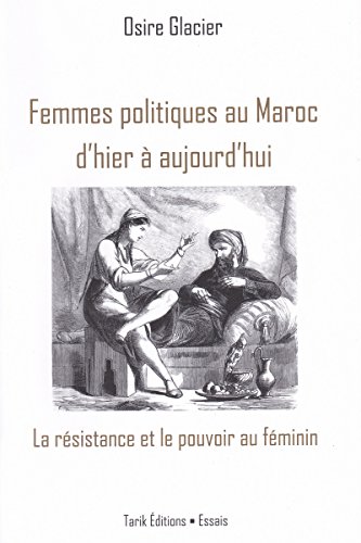 Femmes politiques au Maroc d'hier à aujourd'hui: Portraits historiques de figures politiques, rebelles et militantes marocaines (French Edition)