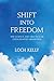 Shift into Freedom: The Science and Practice of Open-Hearted Awareness