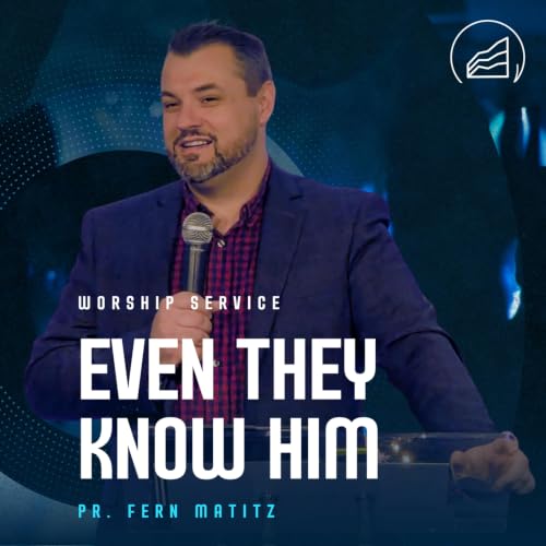 Even They Know Him | Pastor Fern Matitz