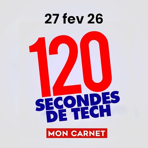 120 secondes de Tech / 27 f&eacute;vrier 2026