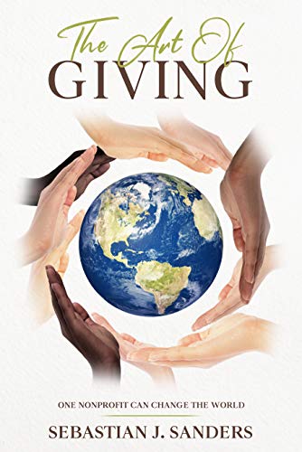 The Art of Giving: One Nonprofit Can Change The World eBook : Sanders
