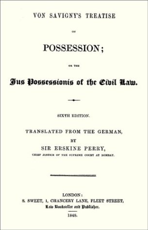 Von Savigny's Treatise on Possession: Or the Jus Possessionis of the Civil Law. Sixth Edition.Trans