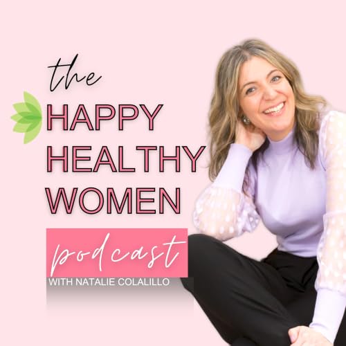 『The Happy Healthy Women Podcast with Natalie Colalillo』のカバーアート