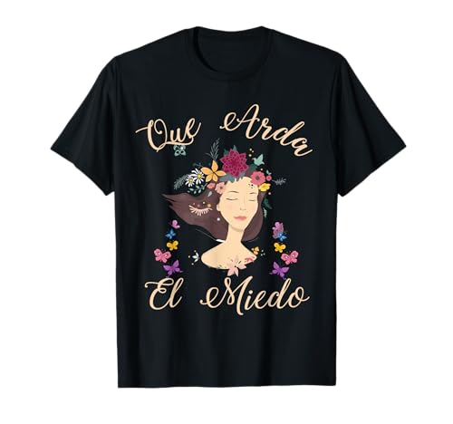 Mujer Feminista Mujer Empoderada Chicas Rebeldes: Arda Miedo Camiseta