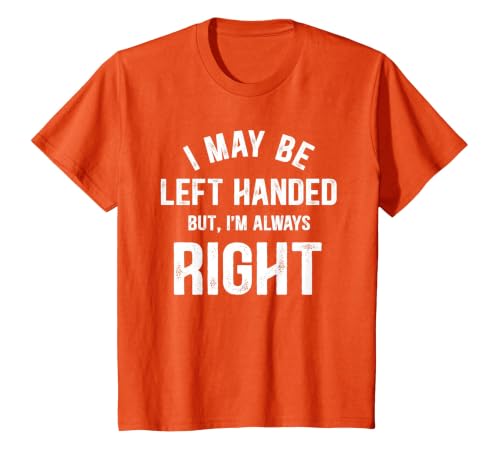 I May Be Left Handed But I'm Always Right Left Handed T-Shirt, Youth, Orange, Medium