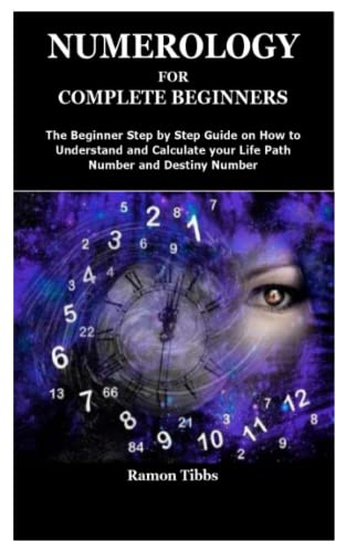 NUMEROLOGY FOR COMPLETE BEGINNERS: The Beginner Step by Step Guide