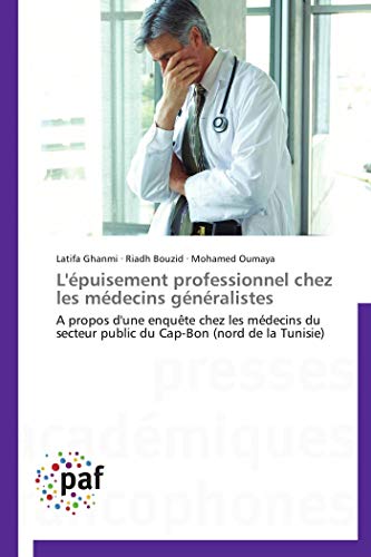 L'épuisement professionnel chez les médecins généralistes: A propos d'une enquête chez les médecins du secteur public du Cap-Bon (nord de la Tunisie) (Omn.Pres.Franc.) (French Edition)