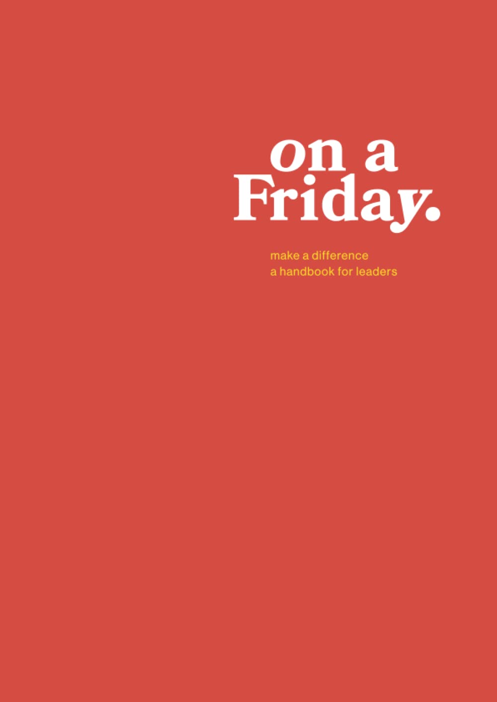 On a Friday: make a difference/a handbook for leaders