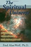 The Spiritual Universe: One Physicist's Vision of Spirit, Soul, Matter, and Self by Fred Alan Wolf (1999-01-01) - Fred Alan Wolf