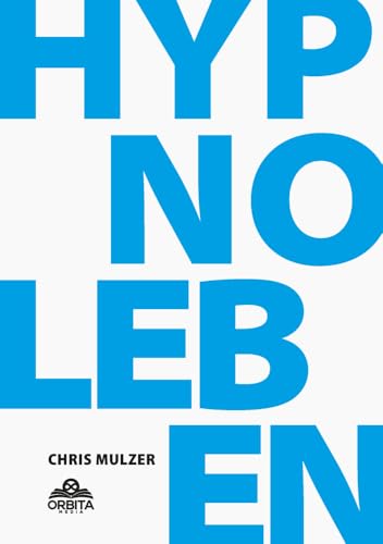 Hypnose Leben - Dein Wegweiser für Hypnose und Trance: Hypnotisie...