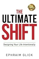 THE ULTIMATE SHIFT: Designing Your Life Intentionally 1956649751 Book Cover