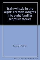 Train whistle in the night: Creative insights into eight familiar scripture stories 0895369249 Book Cover