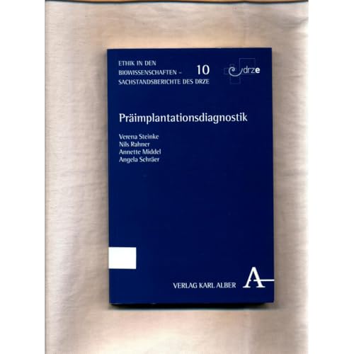 Präimplantationsdiagnostik: Medizinisch-naturwissenschaftliche, rechtliche und ethische Aspekte (Ethik in den Biowissenschaften)