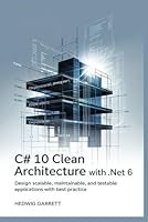 C# 10 Clean Architecture With .NET 6: Design Scalable, Maintainable, and Testable Applications with Best Practice B0F5WGBKBM Book Cover