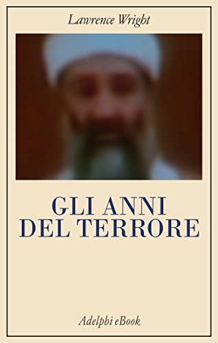 Gli anni del terrore: Da al-Qaeda allo Stato Islamico
