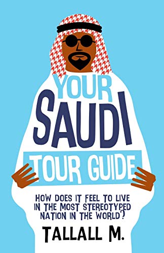 Your Saudi Tour Guide: How does it feel to live in the most stereotyped nation in the world?
