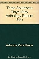Three Southwest Plays (Play Anthology Reprint Ser) 0836982088 Book Cover