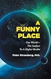 A Funny Place: Our World-The Surface to a Higher Realm