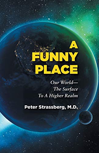 A Funny Place: Our World-The Surface To A Higher Realm