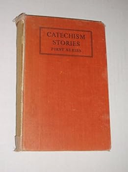 Catechism Stories, First Series: A Teachers' Aid-book to Accompany the Abbreviated Catechism