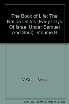 The Book of Life: The Nation Unites (Early Days Of Israel Under Samuel And Saul)--Volume 9