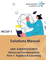 Solutions Manual for AMC 8/MATHCOUNTS Advanced Fundamentals Part-1: Algebra & Counting (AlphaStar Academy Math: Fundamentals) B0D9YTWY6Z Book Cover