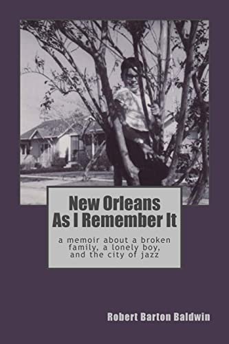 New Orleans As I Remember It: A memoir about a lonely boy, a broken family, and the city of jazz