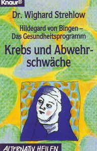 Hildegard von Bingen - Das Gesundheitsprogramm: Krebs und Abwehrschwäche (Knaur Taschenbücher. Alt Hildegard von Bingen - Das Gesundheitsprogramm: Krebs und Abwehrschwäche (Knaur Taschenbücher. Alt