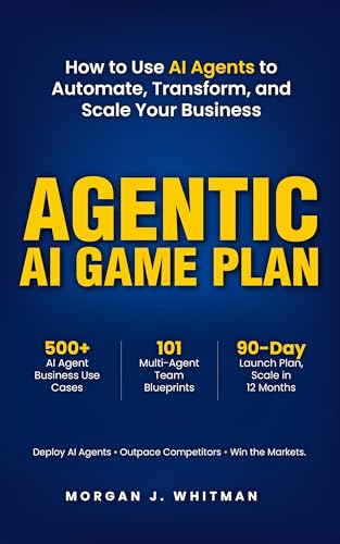Agentic AI Game Plan: How to Use AI Agents to Automate, Transform, and Scale Your Business