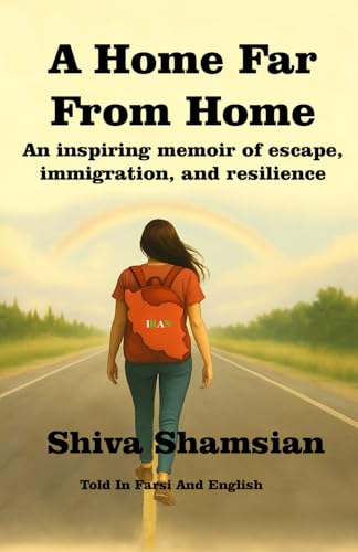 A HOME FAR FROM HOME: An inspiring memoir of escape, immigration, and resilience