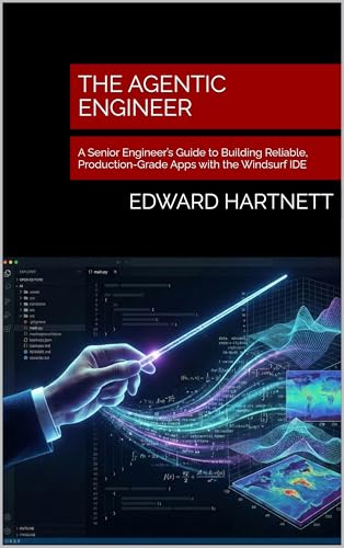The Agentic Engineer: A Senior Engineer’s Guide to Building Reliable, Production-Grade Apps with the Windsurf IDE