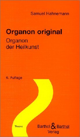 Organon original: Organon der Heilkunst. Vorw. v. Jost Künzli von Fimmelsberg
