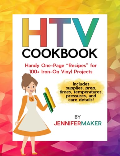 HTV Cookbook: Handy One-Page \"Recipes\' for 100+ Iron-On Vinyl Projects HTV Cookbook: Handy One-Page \"Recipes\' for 100+ Iron-On Vinyl Projects