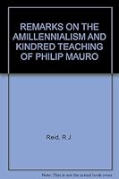 REMARKS ON THE AMILLENNIALISM AND KINDRED TEACHING OF PHILIP MAURO B0074V7K92 Book Cover