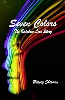 Seven Colors: The Rainbow Love Story 1515094375 Book Cover
