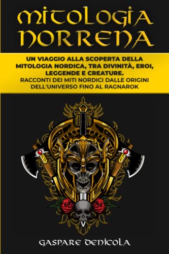 MITOLOGIA NORRENA: Un viaggio alla scoperta della mitologia nordica, tra divinità, eroi, leggende e creature: racconti dei miti nordici dalle origini dell'universo fino al Ragnarok