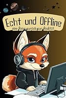 Echt und Offline - eine Reise zurück zur Realität: Begib dich auf eine spannende Entdeckungsreise in die Welt der Abendteuer! Vom Medienkonsum zurück zur spannenden, realen Welt. (German Edition) B0F5W4Z995 Book Cover