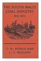 The South Wales coal industry, 1841-1875, by J.H. Morris and L.J. Williams B0007IXN6S Book Cover