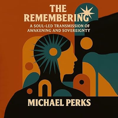 The Remembering: A Soul-Led Transmission of Awakening and Sovereignty