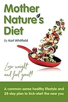 Mother Nature's Diet : Your Healthy Lifestyle Guide, Packed with Handy Tips Including Exercise Plans and Wholefoods Meal Plans for Weight Loss 1795439068 Book Cover
