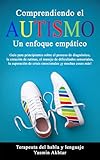 COMPRENDIENDO EL AUTISMO: UN ENFOQUE EMPÁTICO: Guía para principiantes sobre el proceso de diagnóstico, la creación de rutinas, el manejo de ... de crisis emocional (Spanish Edition)