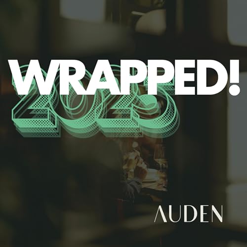 Ep 58. Auden's Wrapped 2025 - People, Places, Projects