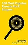  Focus On: 100 Most Popular Female Rock Singers: Yoko Ono, Shruti Haasan, Björk, Nancy Sinatra, Grace Slick, Melanie C, Kate Bush, Pearl Lowe, Laura Branigan, Suzi Quatro, etc. (English Edition)