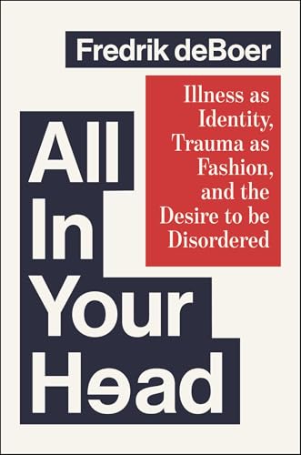 All in Your Head: Illness as Identity, Trauma as Fashion, and the Desire to be Disordered
