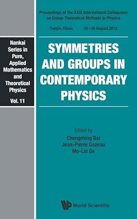 SYMMETRIES AND GROUPS IN CONTEMPORARY PHYSICS - PROCEEDINGS OF THE XXIX INTERNATIONAL COLLOQUIUM ON GROUP-THEORETICAL METHODS IN PHYSICS: Proceedings ... Applied Mathematics And Theoretical Physics) book cover