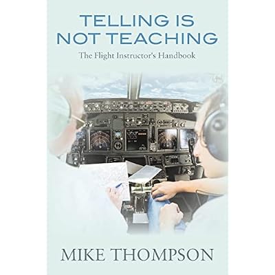 Telling Is Not Teaching: The Flight Instructor's Handbook