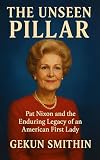The Unseen Pillar: Pat Nixon and the Enduring Legacy of an American First Lady