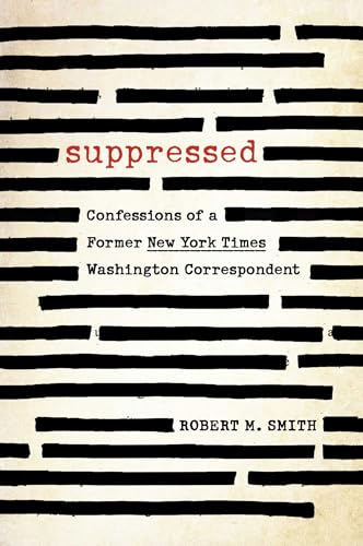Suppressed: Confessions of a Former New York Times Washington Correspondent