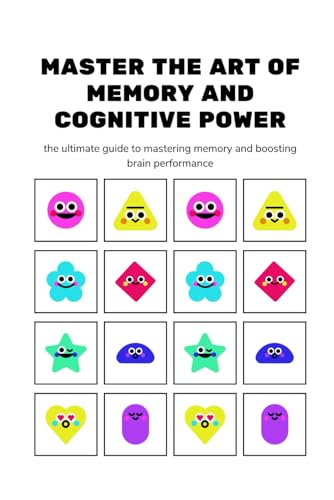 Master The Art Of Memory And Cognitive Power (Quick Personal Growth Guides)